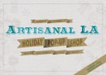 Artisanal LA Holiday Pop-Up'11 Artisanal LA Holiday Pop-Up'11